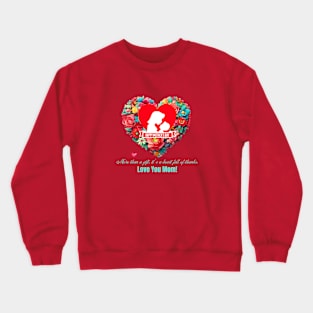 More than a gift, it's a heart full of thanks. Happy Mother's Day! (Motivational and Inspirational Quote) Crewneck Sweatshirt